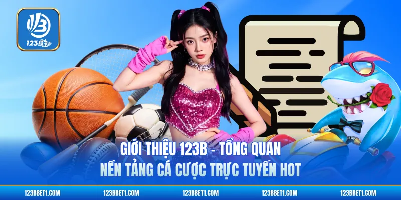 Giới Thiệu 123B - Tổng Quan Nền Tảng Cá Cược Trực Tuyến Hot