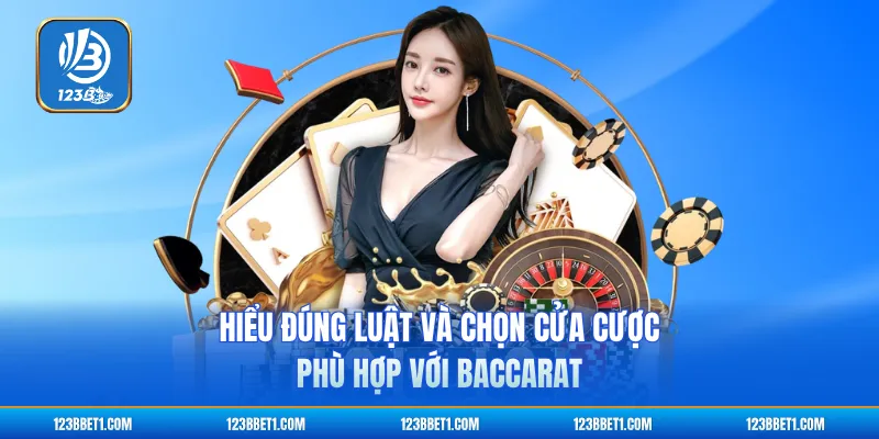 Hiểu đúng luật và chọn cửa cược phù hợp với Baccarat